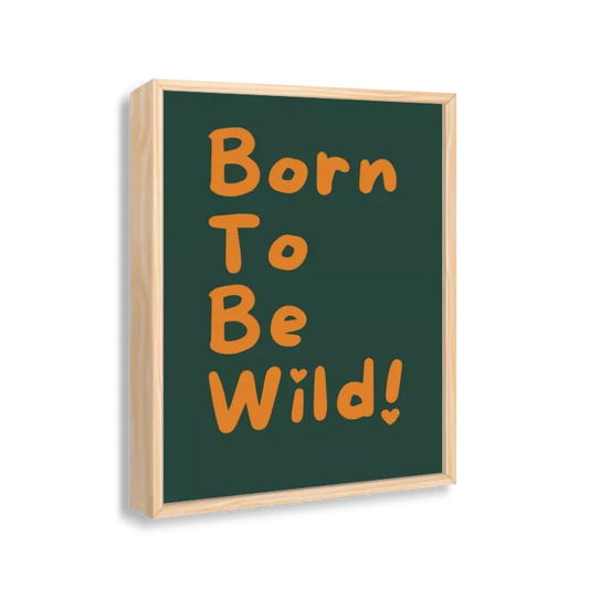 Born to be wild!