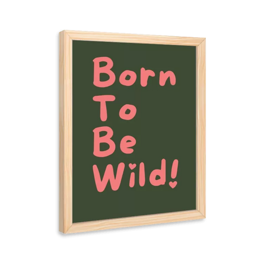 Born to be wild!