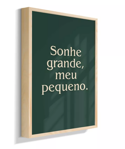 Sonhe grande, meu pequeno
