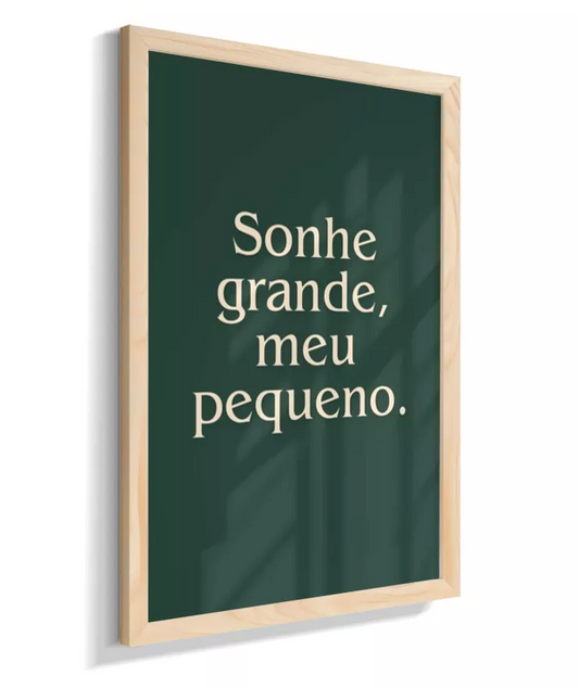 Sonhe grande, meu pequeno