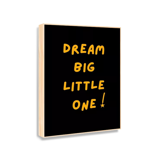 Dream big little one!